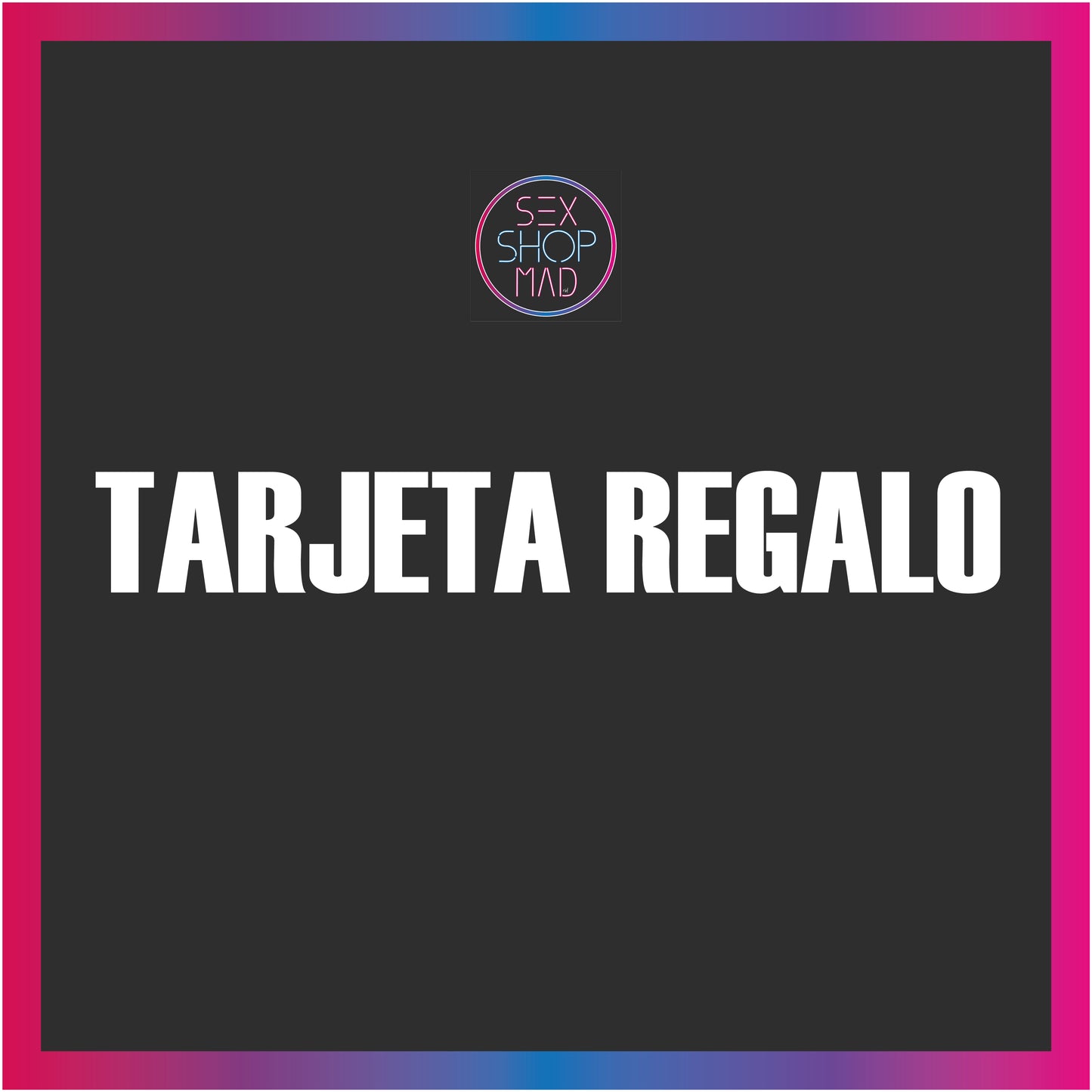 TARJETA REGALO SEXSHOPMAD.COM